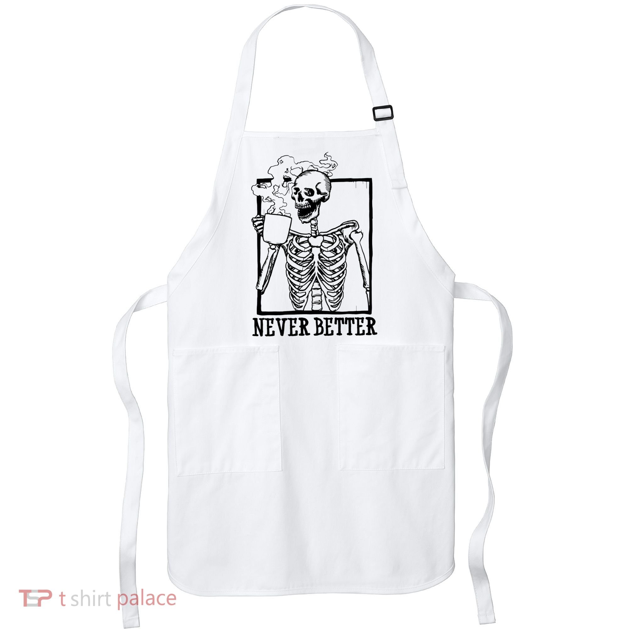 Never Better Funny Skeleton Coffee Apron