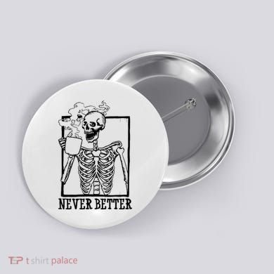 Never Better Funny Skeleton Coffee Button