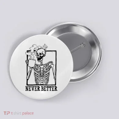 Never Better Funny Skeleton Coffee Button