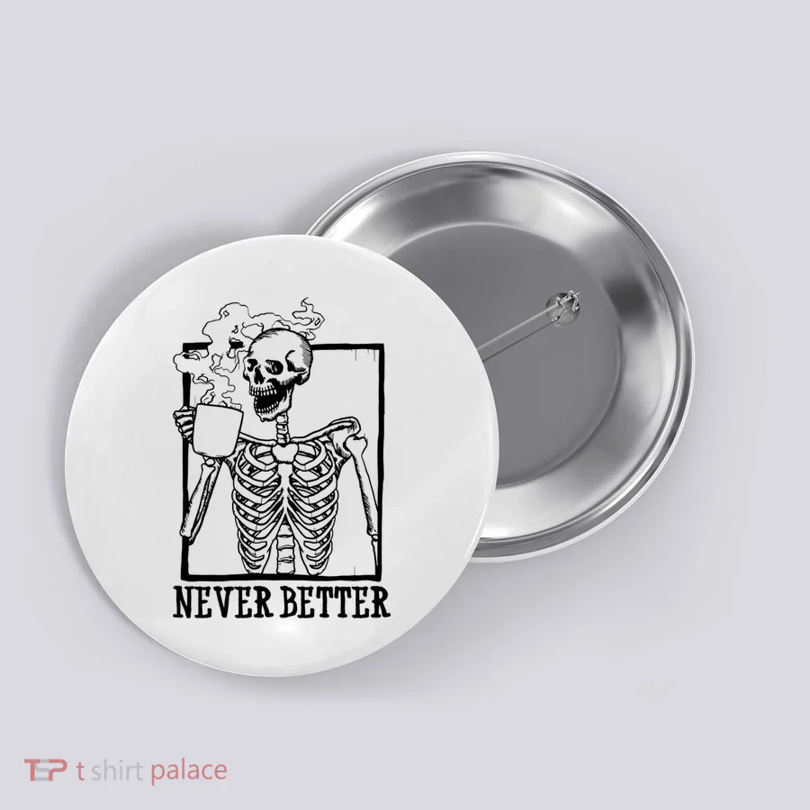 Never Better Funny Skeleton Coffee Button