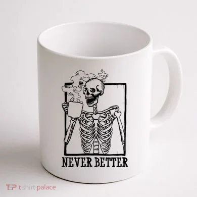 Never Better Funny Skeleton Coffee Coffee Mug back