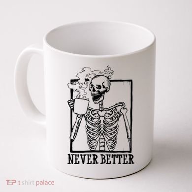 Never Better Funny Skeleton Coffee Coffee Mug
