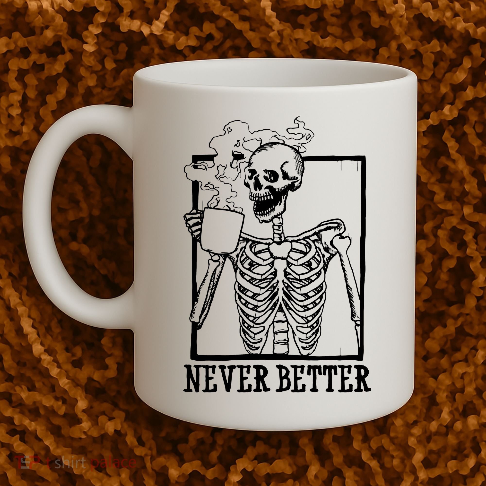 Never Better Funny Skeleton Coffee Coffee Mug