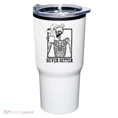 Never Better Funny Skeleton Coffee Tumbler