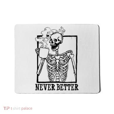 Never Better Funny Skeleton Coffee Mousepad