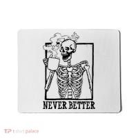 Never Better Funny Skeleton Coffee Mousepad thumb 0
