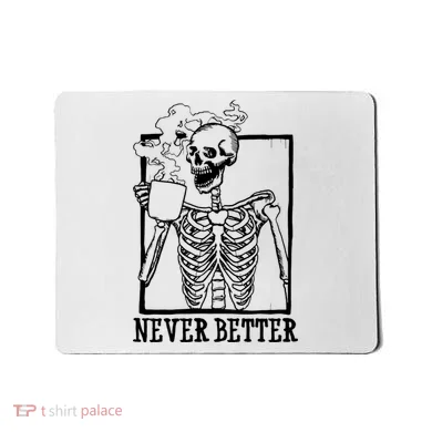 Never Better Funny Skeleton Coffee Mousepad