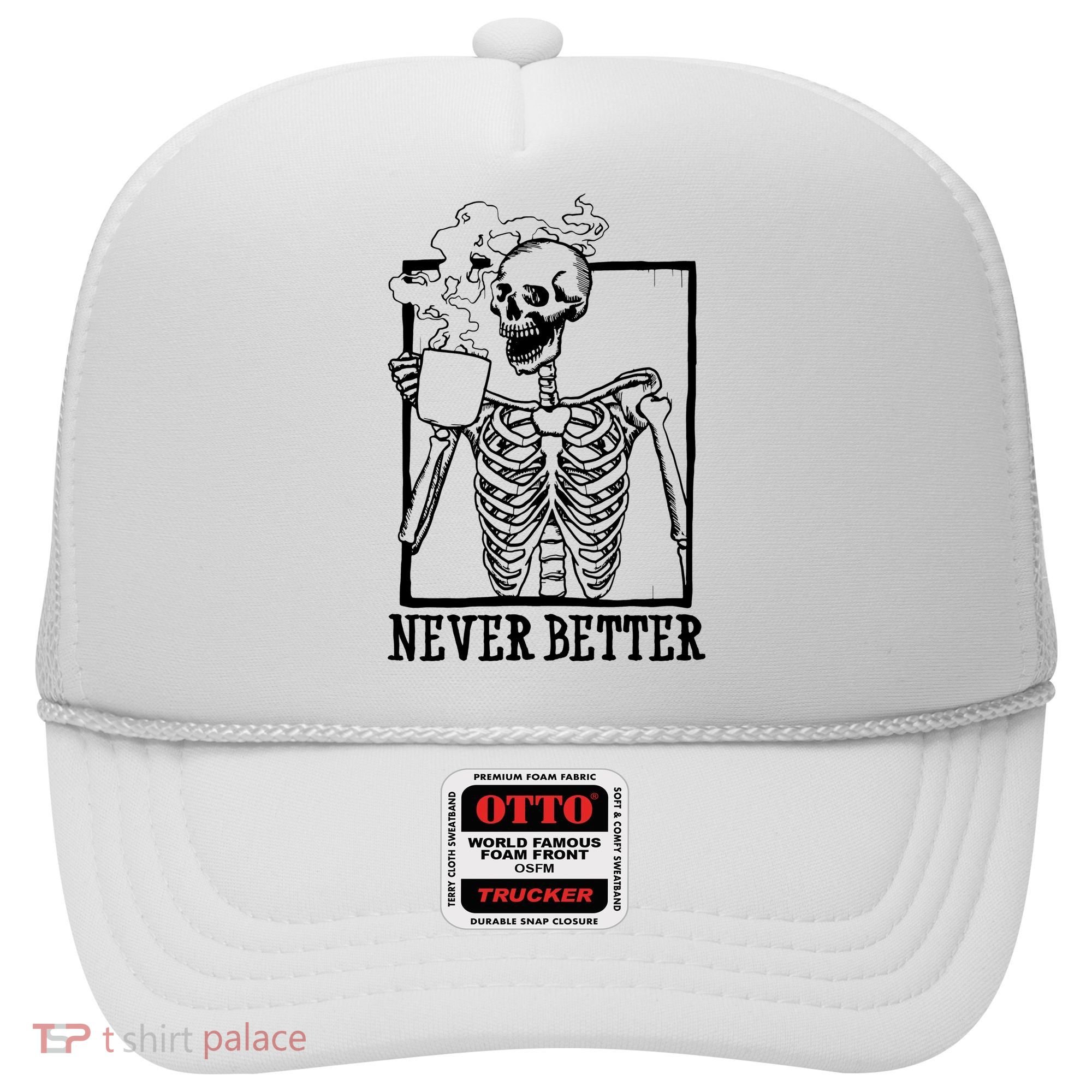Never Better Funny Skeleton Coffee Hat