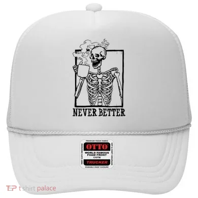 Never Better Funny Skeleton Coffee Hat