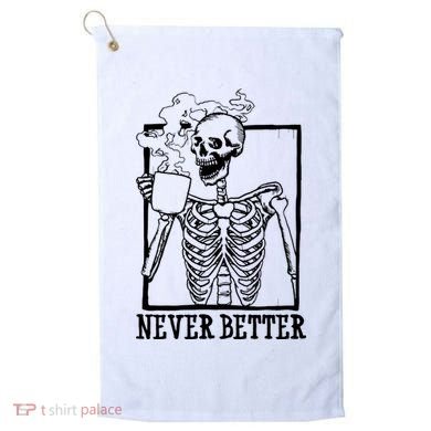 Never Better Funny Skeleton Coffee Golf Towel