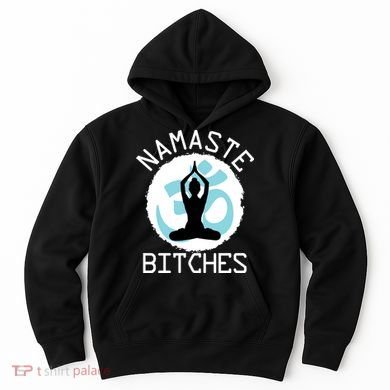 Namaste Bitches Funny Yoga Hoodie