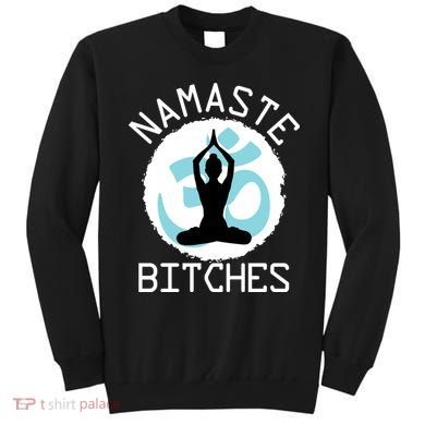 Namaste Bitches Funny Yoga Sweatshirt