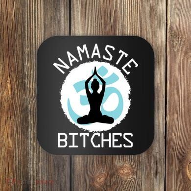 Namaste Bitches Funny Yoga Coaster