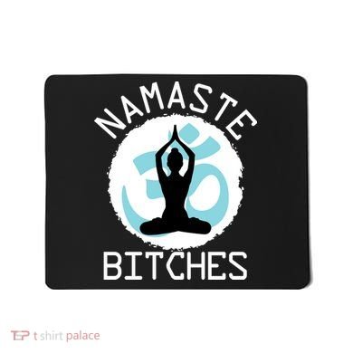 Namaste Bitches Funny Yoga Mousepad