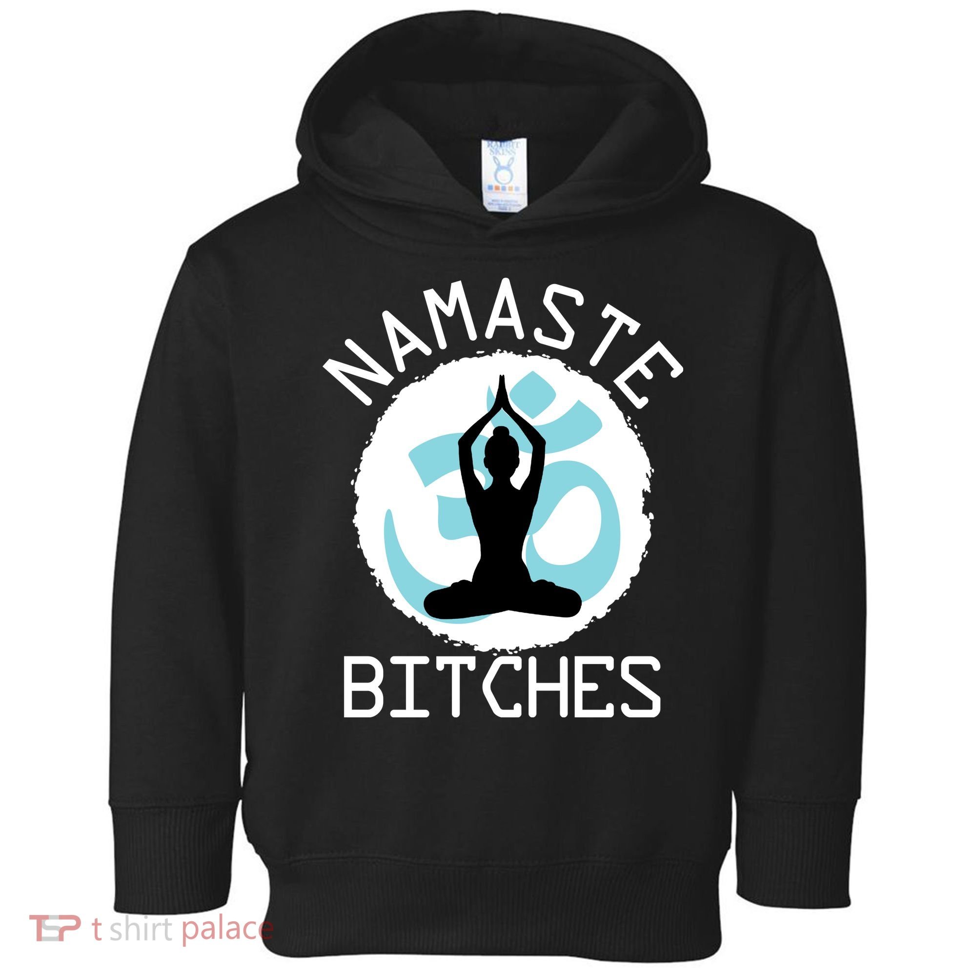 Namaste Bitches Funny Yoga Toddler Hoodie