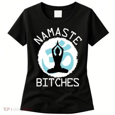 Namaste Bitches Funny Yoga Women's T-Shirt