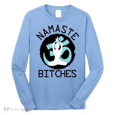 Namaste Bitches Funny Yoga Long Sleeve Shirt