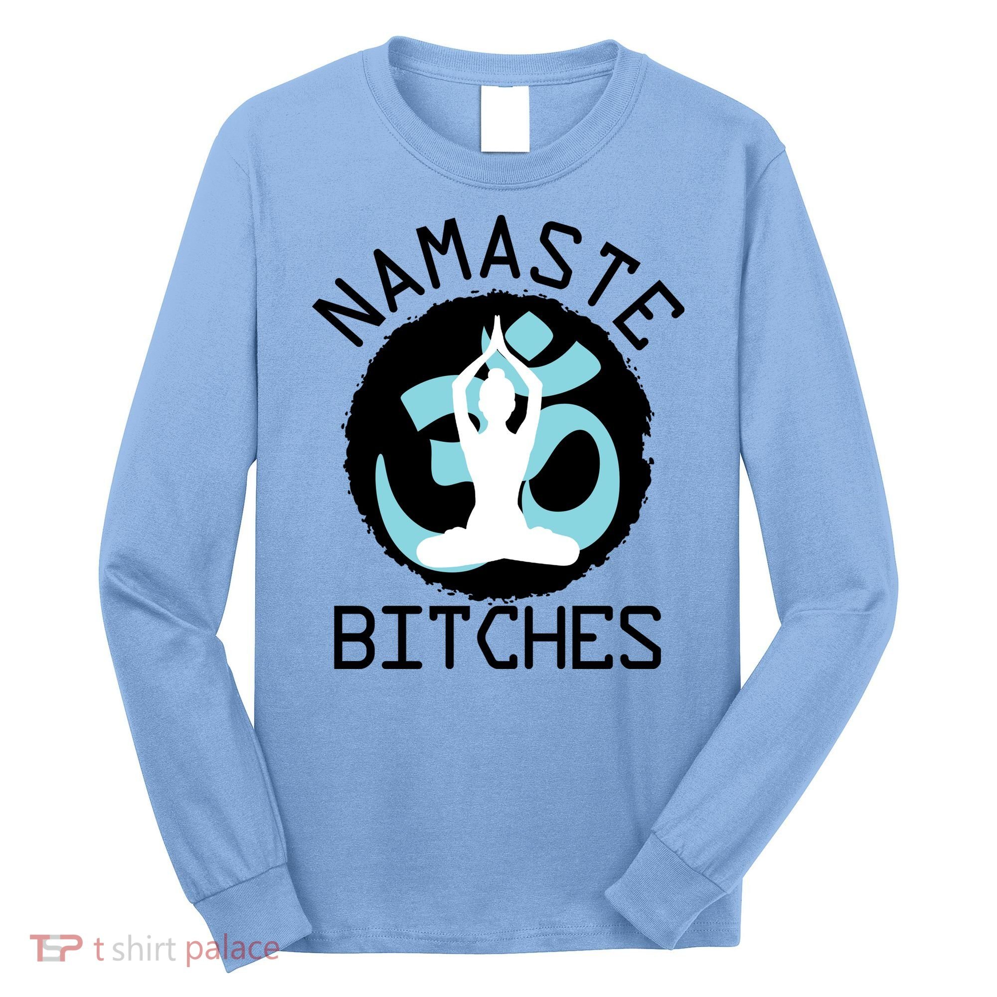 Namaste Bitches Funny Yoga Long Sleeve Shirt