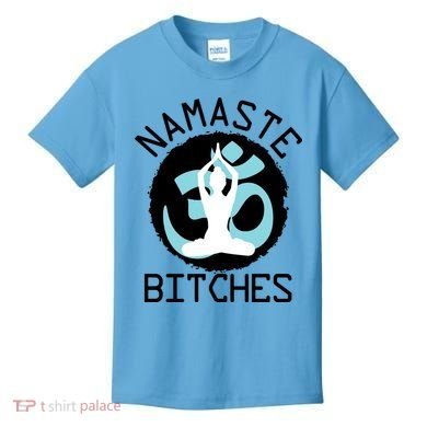 Namaste Bitches Funny Yoga Kids T-Shirt