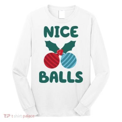 Nice Balls Funny Christmas Ornament Long Sleeve Shirt
