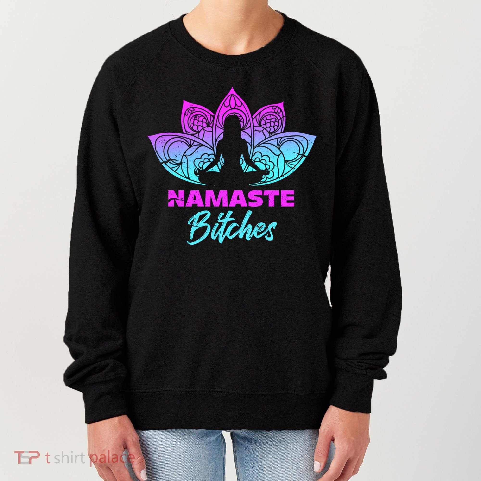 Namaste Bitchs Funny Yoga Meditation Funny Gift Women's Sweatshirt