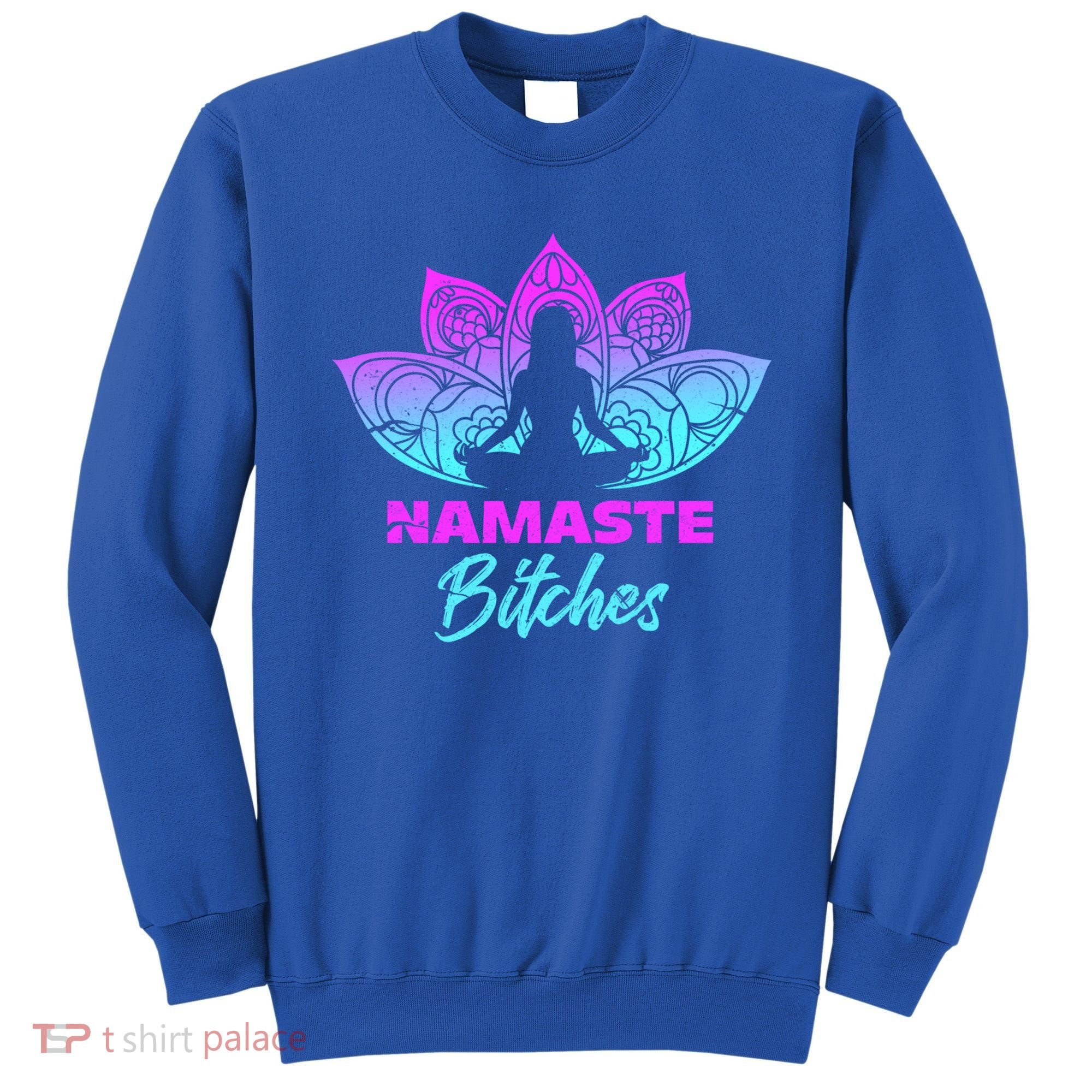 Namaste Bitchs Funny Yoga Meditation Funny Gift Sweatshirt