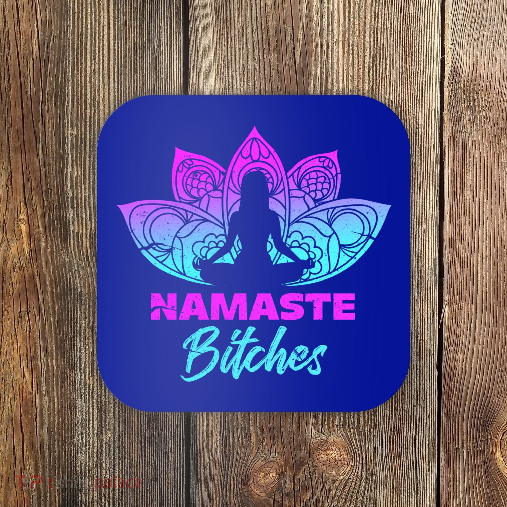 Namaste Bitchs Funny Yoga Meditation Funny Gift Coaster
