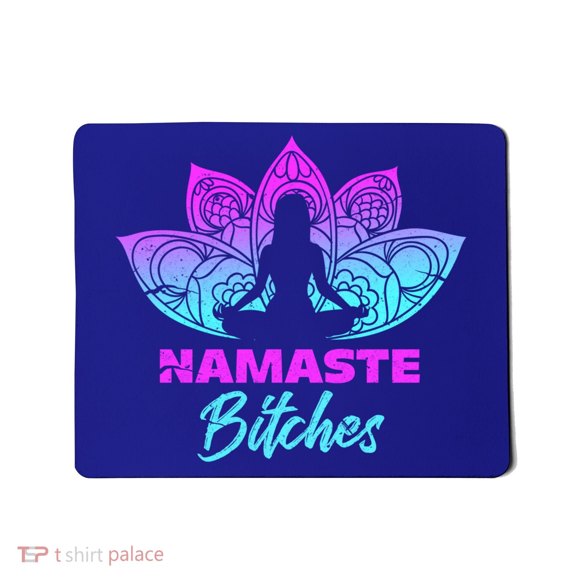 Namaste Bitchs Funny Yoga Meditation Funny Gift Mousepad