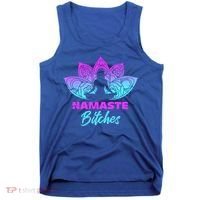Namaste Bitchs Funny Yoga Meditation Funny Gift Tank Top thumb 0
