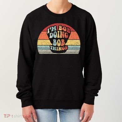 Name Bob Gift Vintage Retro Im Bob Doing Bob Things Women's Sweatshirt