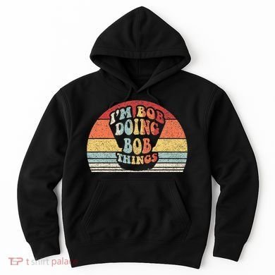 Name Bob Gift Vintage Retro Im Bob Doing Bob Things Hoodie