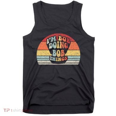Name Bob Gift Vintage Retro Im Bob Doing Bob Things Tank Top