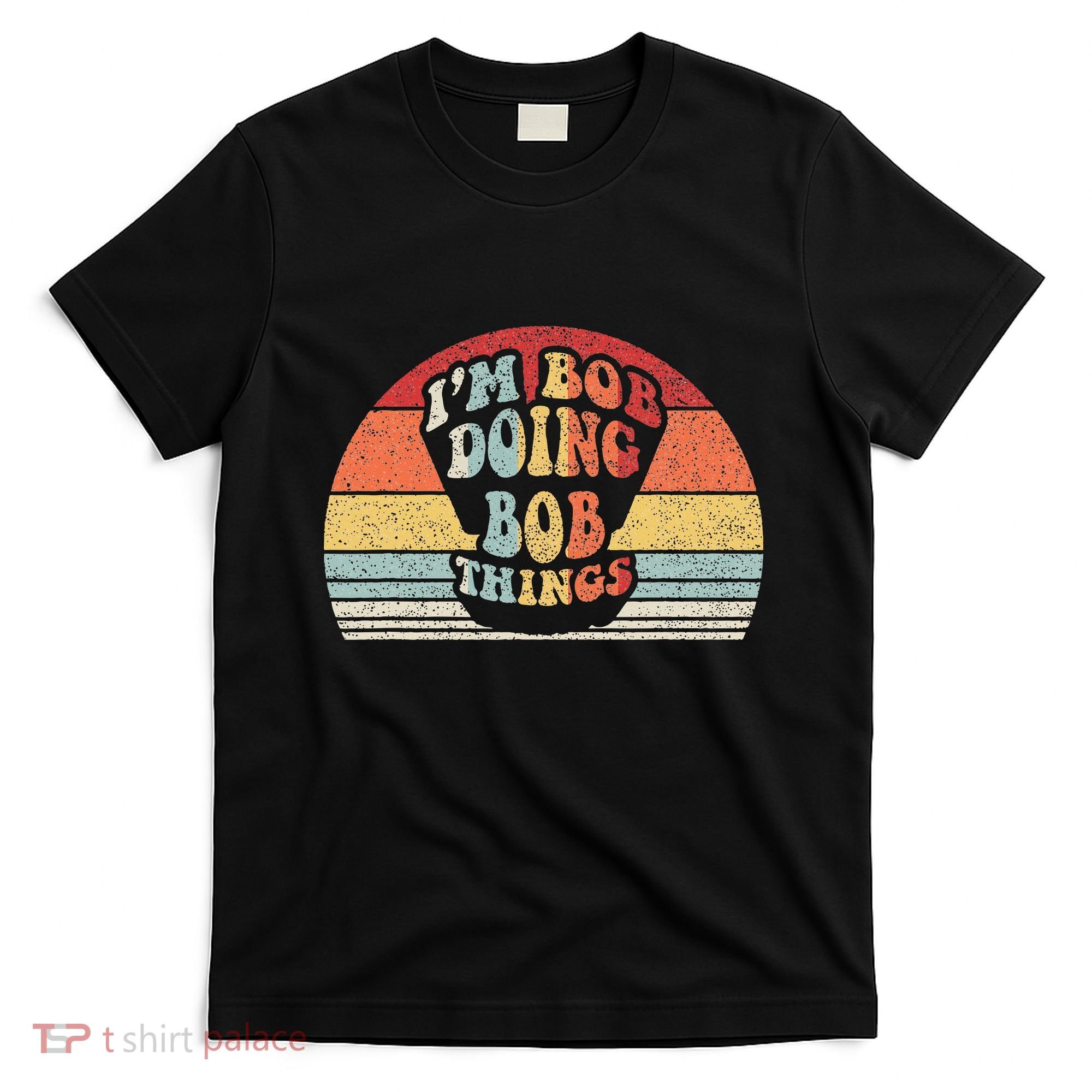 Name Bob Gift Vintage Retro IM Bob Doing Bob Things T-Shirt