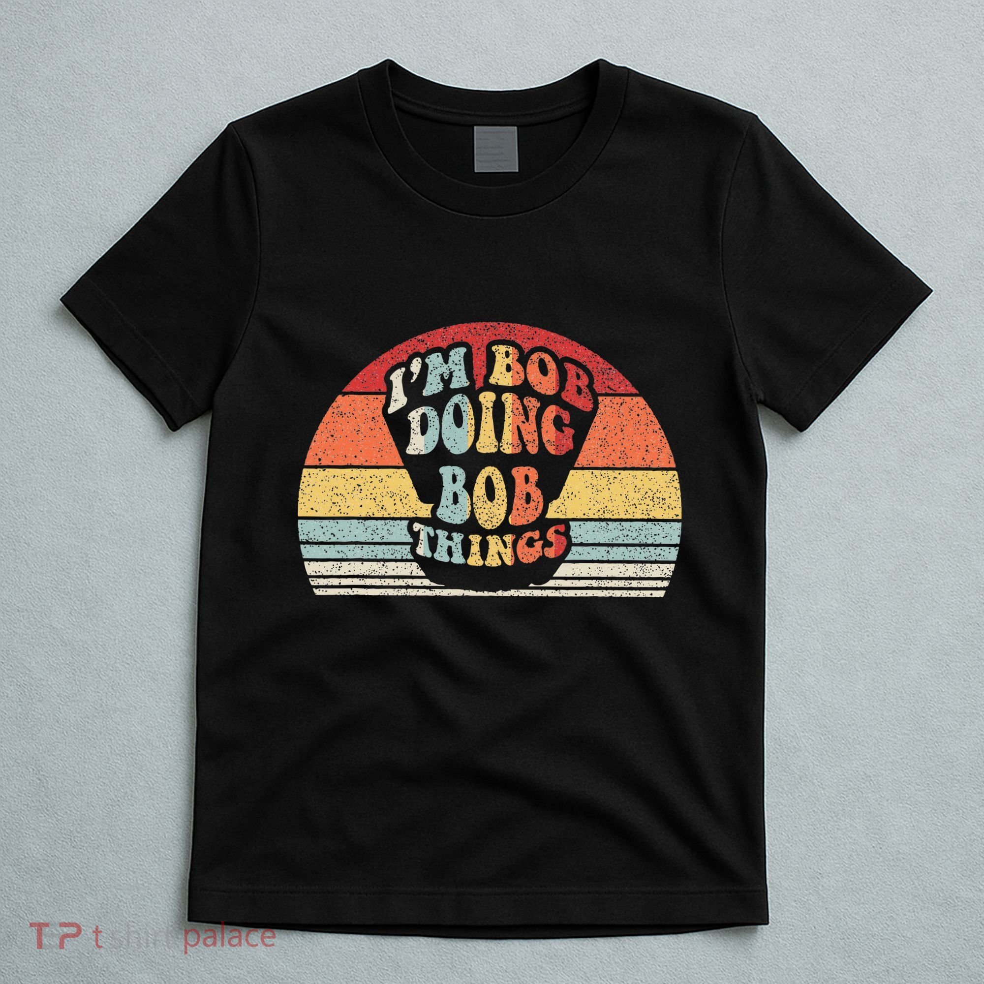 Name Bob Gift Vintage Retro IM Bob Doing Bob Things T-Shirt