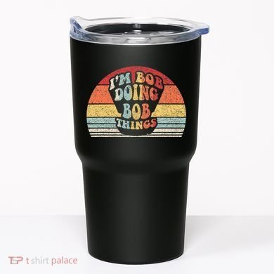 Name Bob Gift Vintage Retro IM Bob Doing Bob Things Tumbler