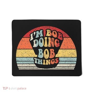 Name Bob Gift Vintage Retro IM Bob Doing Bob Things Mousepad