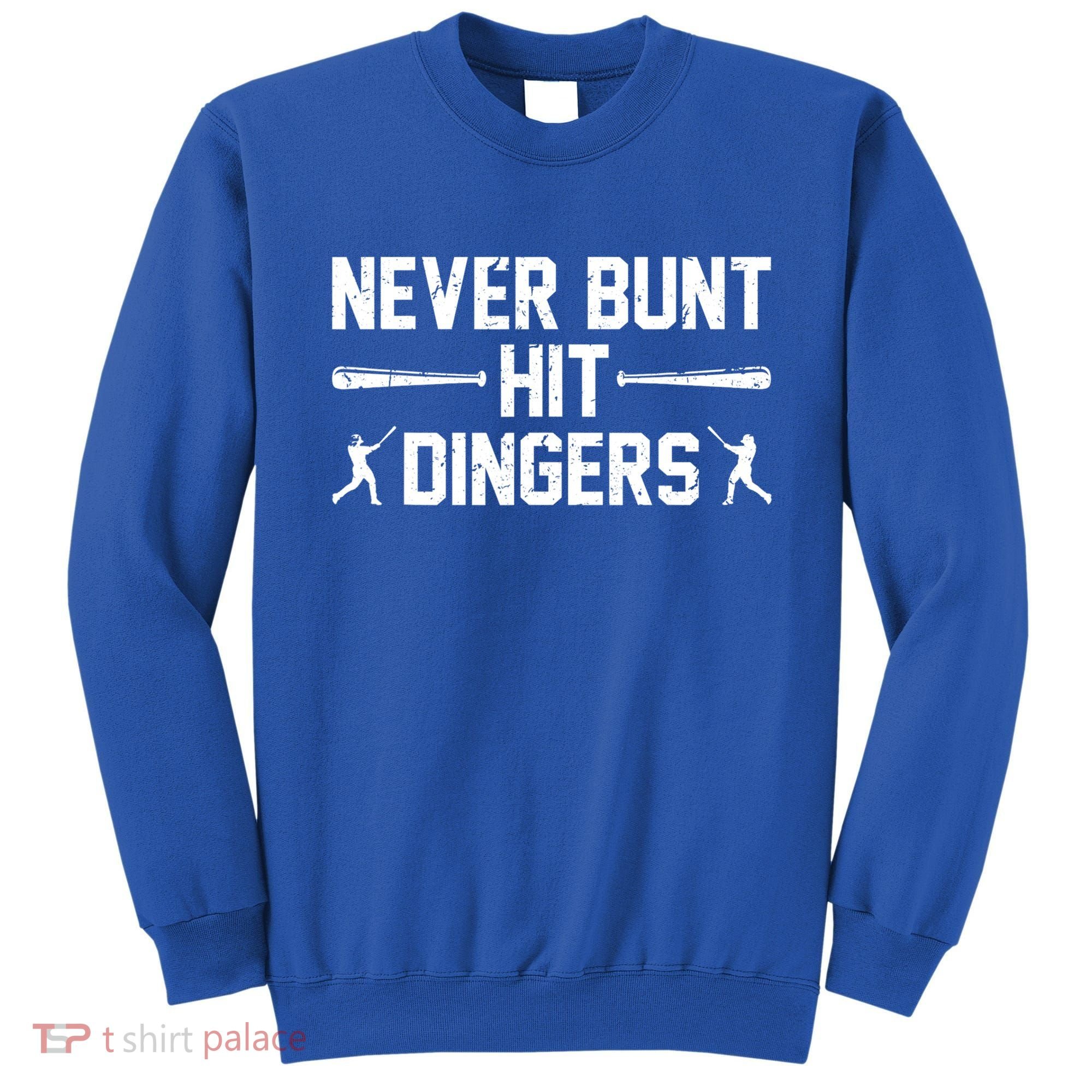 Never Bunt Hit Dingers Cool Gift Funny Baseball Cute Gift Sweatshirt