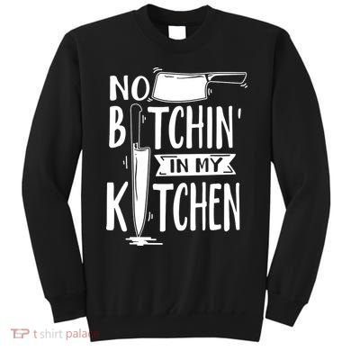 No Bitchin In My Kitchen Funny Executive Chef Sweatshirt