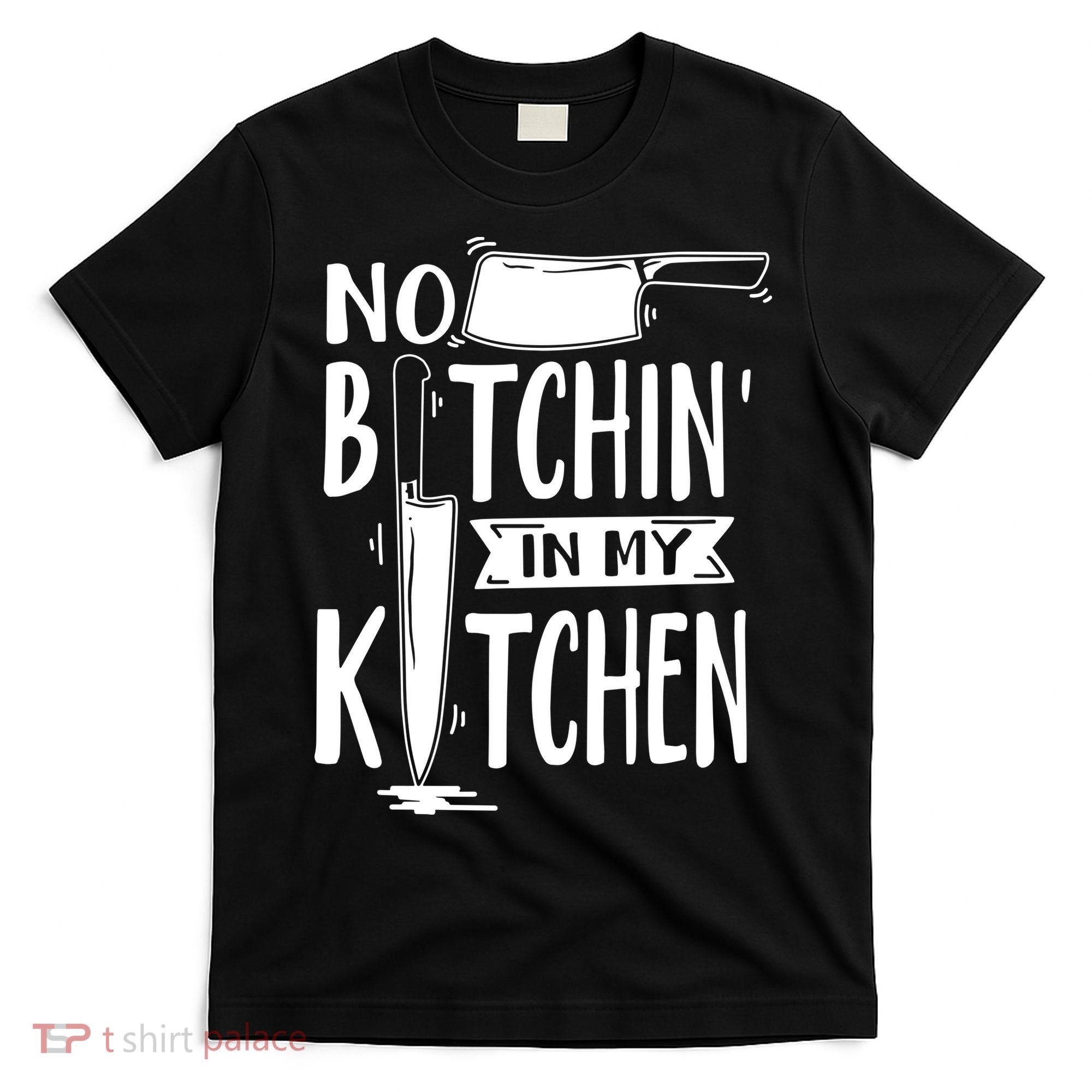 No Bitchin In My Kitchen Funny Executive Chef T-Shirt