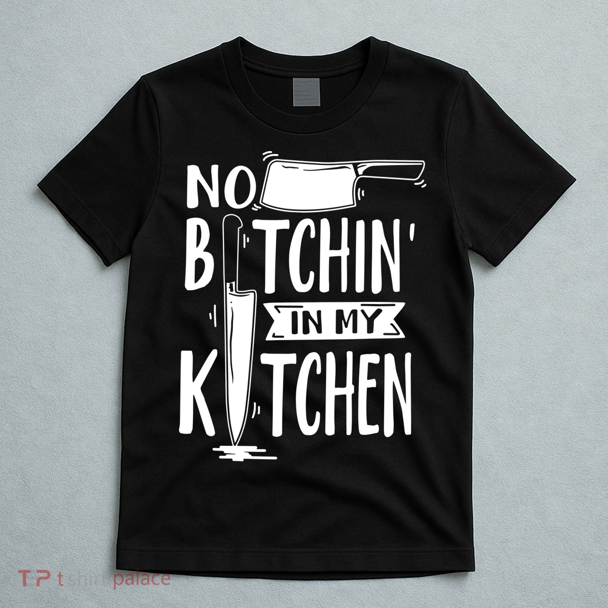 No Bitchin In My Kitchen Funny Executive Chef T-Shirt