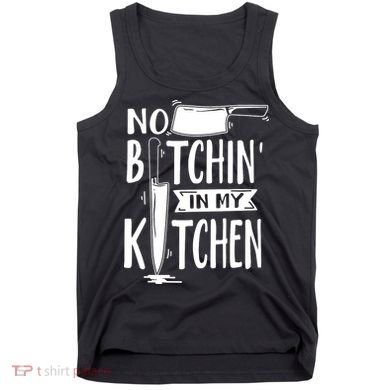 No Bitchin In My Kitchen Funny Executive Chef Tank Top
