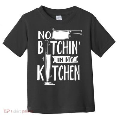 No Bitchin In My Kitchen Funny Executive Chef Toddler T-Shirt