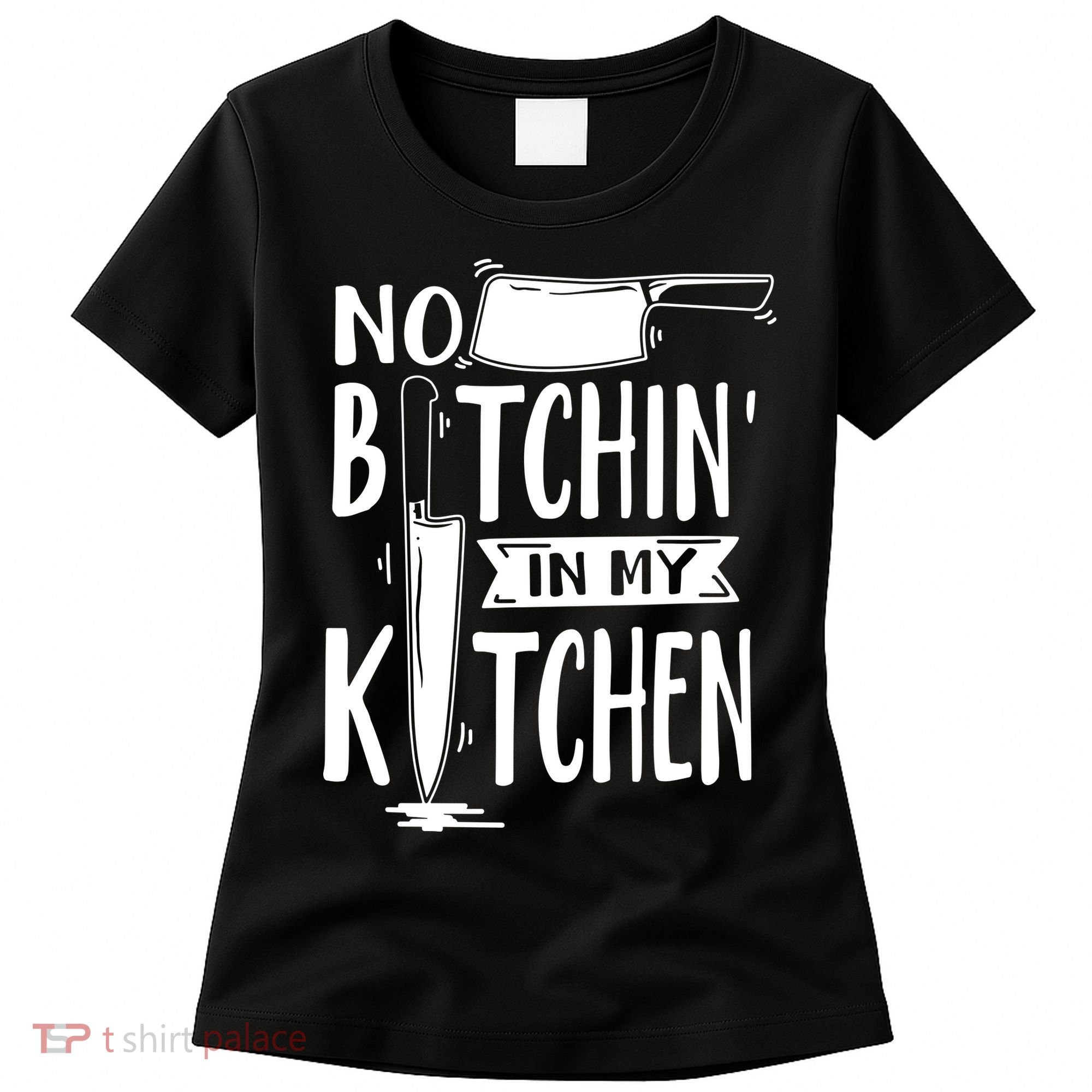 No Bitchin In My Kitchen Funny Executive Chef Women's T-Shirt