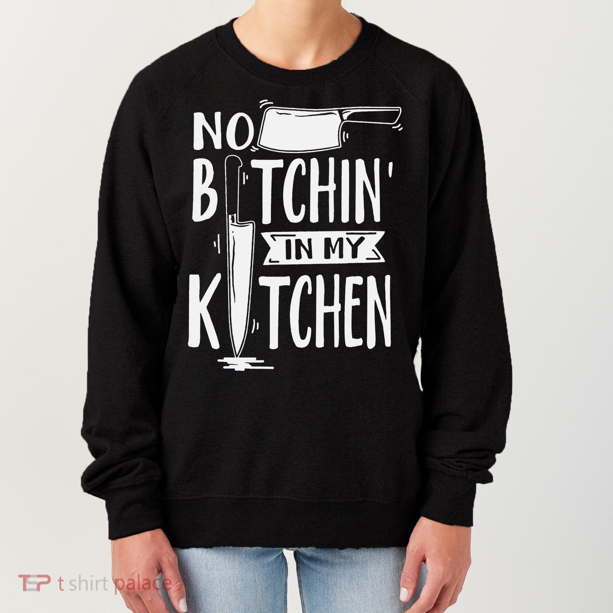 No Bitchin' In My Kitchen Funny Executive Chef Women's Sweatshirt