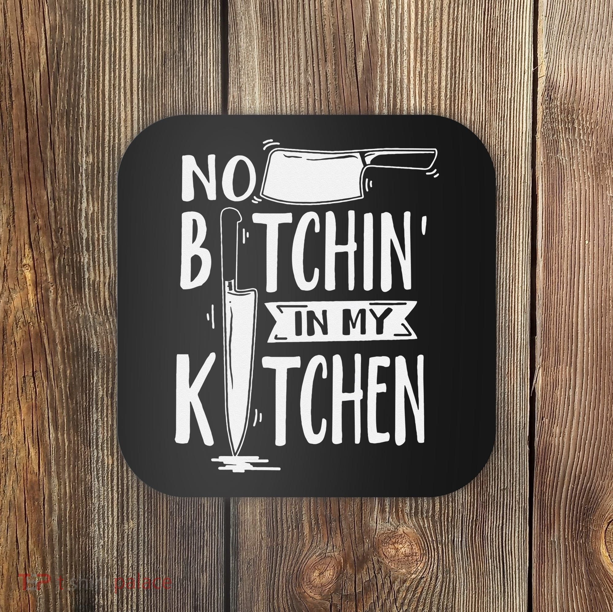 No Bitchin' In My Kitchen Funny Executive Chef Coaster