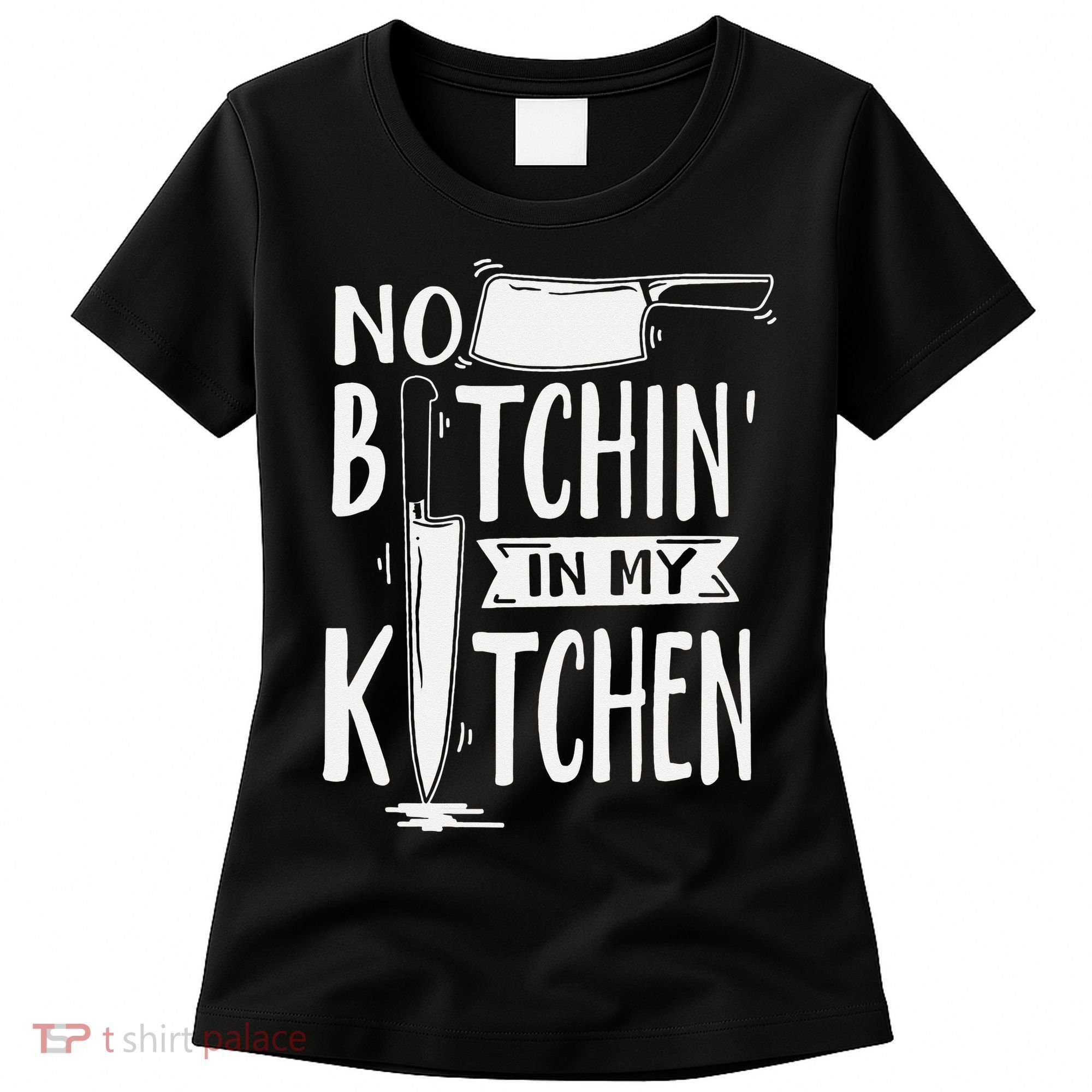 No Bitchin' In My Kitchen Funny Executive Chef Women's T-Shirt
