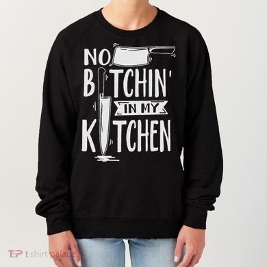 No Bitchin In My Kitchen Funny Executive Chef Women's Sweatshirt