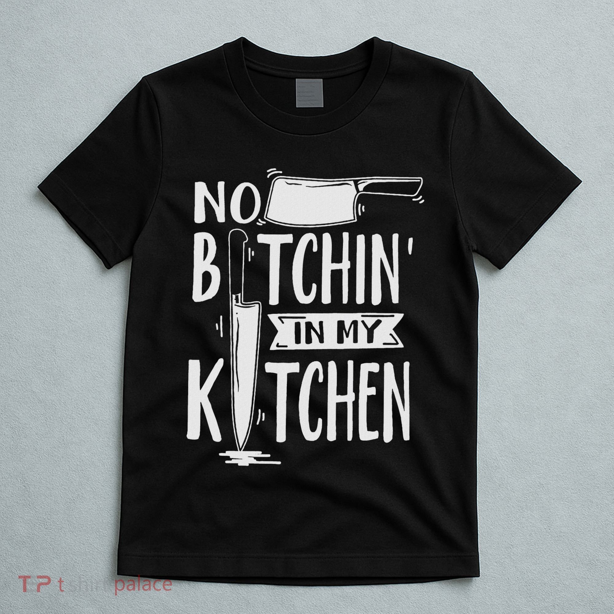 No Bitchin In My Kitchen Funny Executive Chef T-Shirt