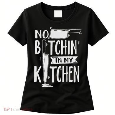No Bitchin In My Kitchen Funny Executive Chef Women's T-Shirt