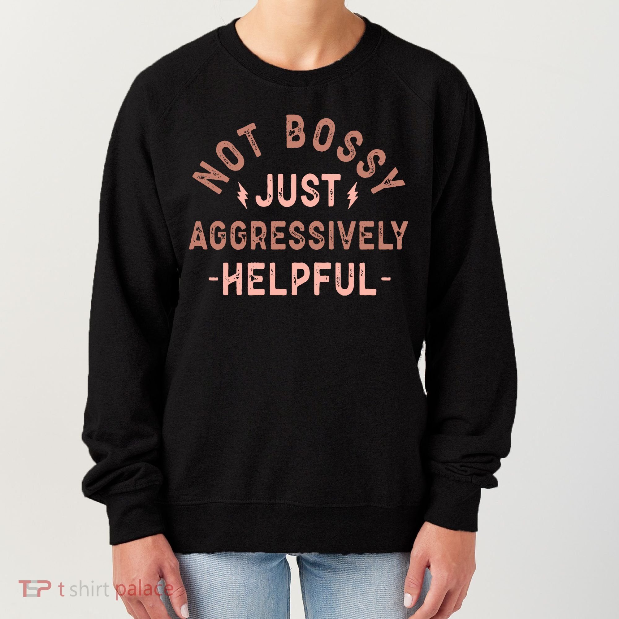 Not Bossy Just Aggressively Helpful Women's Sweatshirt